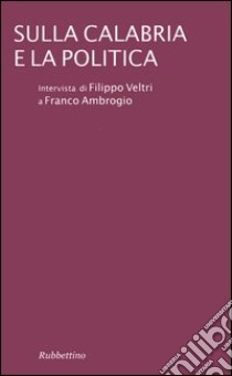 Sulla Calabria e la politica libro di Veltri Filippo; Ambrogio Franco