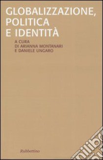 Globalizzazione, politica e identità libro di Montanari A. (cur.); Ungaro D. (cur.)