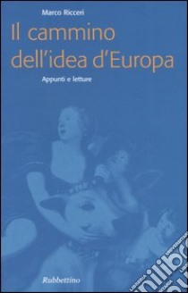 Il cammino dell'idea d'Europa. Appunti e letture libro di Ricceri Marco