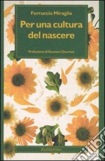 Per una cultura del nascere libro di Miraglia Ferruccio