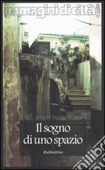 Il sogno di uno spazio. Itinerari ideali e traiettorie simboliche nella società contemporanea libro di Lombardi Satriani Luigi Maria