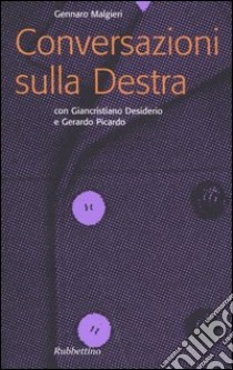 Conversazioni sulla Destra libro di Malgieri Gennaro; Desiderio Giancristiano; Picardo Gerardo