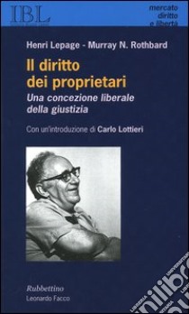 Il diritto dei proprietari. Una concezione liberale della giustizia libro di Lepage Henri; Rothbard Murray N.