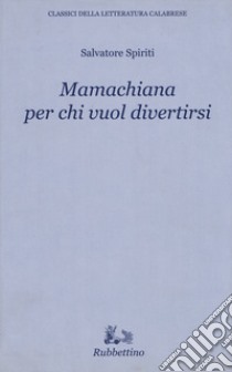 Mamachiana per chi vuol divertirsi libro di Spiriti Salvatore; Crupi P. (cur.)