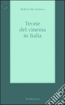 Teorie del cinema in Italia libro di De Gaetano Roberto