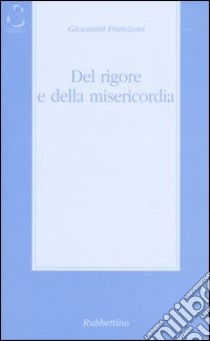 Del rigore e della misericordia libro di Franzoni Giovanni