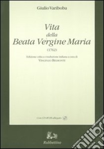 Vita della Beata Vergine Maria (1762)-Gjella e Shën Mëris s'Virgjër (1762). Con CD-ROM libro di Variboba Giulio; Belmonte V. (cur.)