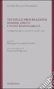 Tecnica e procreazione. Desideri, diritti e nuove responsabilità libro di Gensabella Furnari M. (cur.)