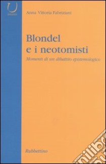 Blondel e i neotomisti. Momenti di un dibattito epistemologico libro di Fabriziani Anna V.