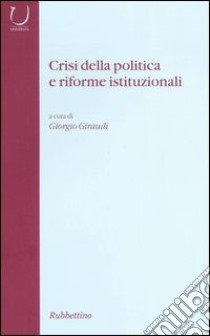 Crisi della politica e riforme istituzionali libro di Giraudi G. (cur.)