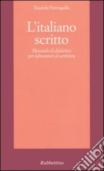 L'italiano scritto. Manuale di didattica per laboratori di scrittura libro di Pietragalla Daniela