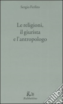 Le religioni, il giurista e l'antropologo libro di Ferlito Sergio