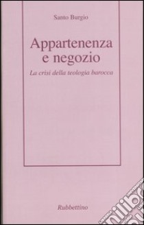 Appartenenza a negozio. La crisi della teologia barocca libro di Burgio Santo