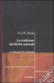 La tradizione del diritto naturale. Le riflessioni di un filosofo libro di Simon Yves R.; Di Blasi F. (cur.)