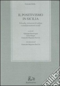 Il positivismo in Sicilia. Filosofia, istituzioni di cultura e condizionamenti sociali libro di Dollo Corrado; Bentivegna G. (cur.); Burgio S. (cur.); Magnano San Lio G. (cur.)