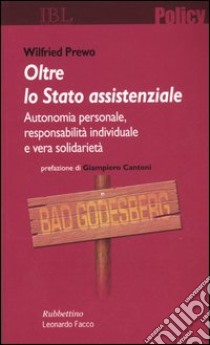 Oltre lo stato assistenziale. Autonomia personale, responsabilità individuale e vera solidarietà libro di Prewo Wilfried