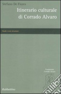 Itinerario culturale di Corrado Alvaro libro di De Fiores Stefano