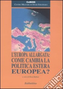 L'Europa allargata: come cambia la politica estera europea? libro di Balfour R. (cur.)