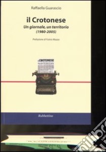 Il Crotonese. Un giornale, un territorio (1980-2005) libro di Guarascio Raffaella