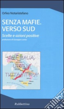 Senza mafie. Verso sud. Scelte e azioni positive libro di Notaristefano Orfeo