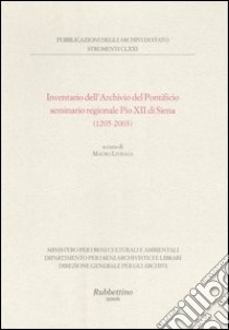 Inventario dell'Archivio del Pontificio seminario regionale Pio XII di Siena (1205-2003) libro di Livraga M. (cur.)