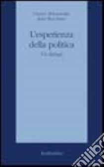 L'esperienza della politica. Un dialogo libro di Abbamonte Orazio; Bocchino Italo