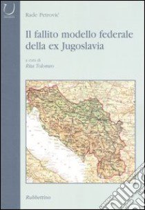 Il fallito modello federale della ex Jugoslavia libro di Petrovic Rade; Tolomeo R. (cur.)