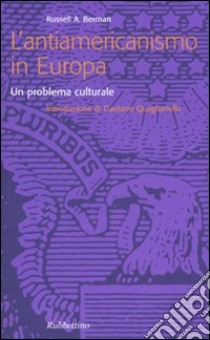 L'antiamericanismo in Europa. Un problema culturale libro di Berman Russell A.