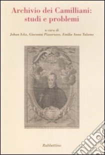 Archivio dei Camilliani: studi e problemi. Atti del Seminario internazionale di studio (Roma, 25 novembre 2005) libro di Ickx J. (cur.); Pizzorusso G. (cur.); Talamo E. (cur.)