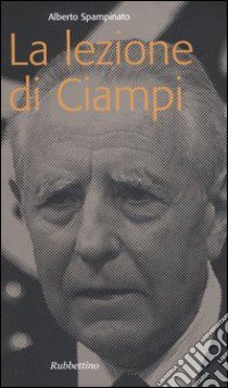 La lezione di Ciampi libro di Spampinato Alberto