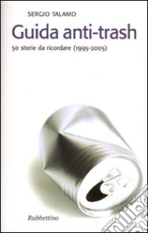 Guida anti-trash. 50 storie da ricordare (1995-2005) libro di Talamo Sergio