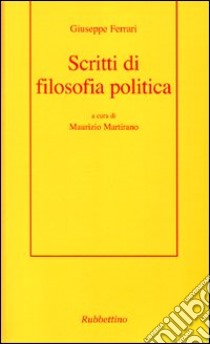 Scritti di filosofia politica libro di Ferrari Giuseppe; Martirano M. (cur.)