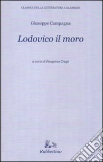 Lodovico il moro libro di Campagna Giuseppe; Crupi P. (cur.)