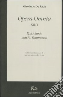 Opera Omnia. Epistolario con N. Tommaseo. Ediz. critica. Vol. 12/1: La corrispondenza inedita tra Girolamo De Rada e Niccolò Tommaseo (1860-1874) libro di De Rada Girolamo; Tommaseo Niccolò; La Luna M. (cur.)