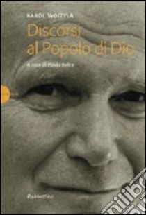 Discorsi al popolo di Dio libro di Giovanni Paolo II; Felice F. (cur.)