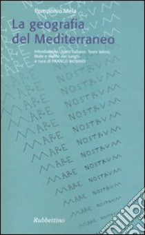 La geometria del Mediterraneo. Testo italiano e latino libro di Mela Pomponio; Mosino F. (cur.)