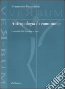 Antropologia di comunione. L'attualità della «Gaudium et Spes» libro di Brancaccio Francesco