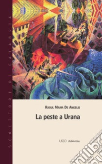 La peste a Urana libro di De Angelis Raoul Maria