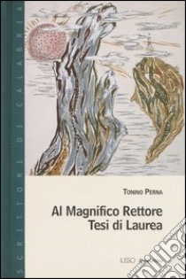 Al Magnifico Rettore. Tesi di laurea libro di Perna Tonino