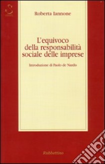 L'equivoco della responsabilità sociale delle imprese libro di Iannone Roberta