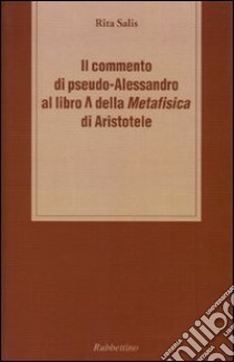 Il commento di pseudo-Alessandro al libro Lambda della «Metafisica» d i Aristotele libro di Salis Rita