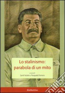 Lo stalinismo: parabola di un mito. Atti del convegno (Messina, 11-12 novembre 2004) libro di Fedele S. (cur.); Fornaro P. (cur.)