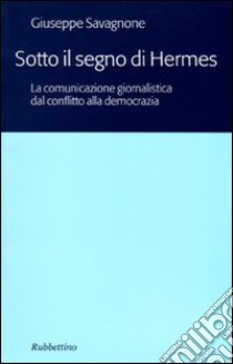 Sotto il segno di Hermes. La comunicazione giornalistica dal conflitto alla democrazia libro di Savagnone Giuseppe