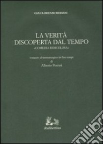 La verità discoperta dal tempo. «Comedia ridiculosa» libro di Bernini Gian Lorenzo