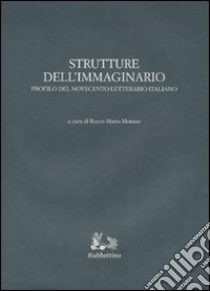 Strutture dell'immaginario. Profilo del Novecento letterario italiano libro di Morano R. M. (cur.)