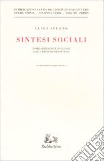 Sintesi sociali. L'organizzazione di classe e le unioni professionali libro di Sturzo Luigi