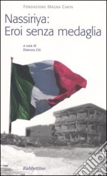 Nassiriya: eroi senza medaglia libro di Citi D. (cur.)