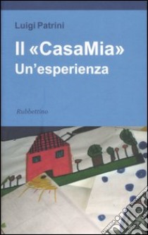 Il «CasaMia». Un'esperienza libro di Patrini Luigi