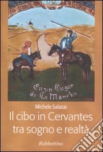 Il cibo in Cervantes tra sogno e realtà libro di Salazar Michele