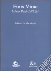 Finis vitae. Is brain death still life? Atti del Convegno (Città del Vaticano, 3-4 febbraio 2005) libro di De Mattei R. (cur.)